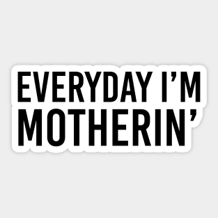 Everyday i'm motherin Sticker